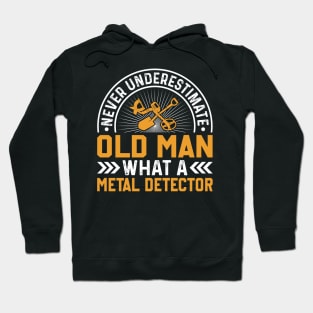 Never Underestimate An Old Man Metal Detecting Hoodie